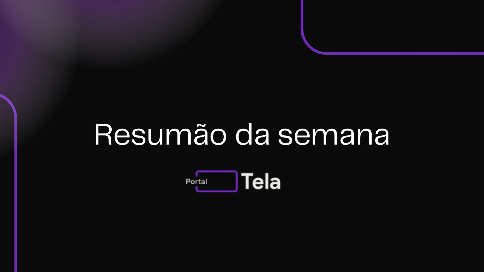 Resumo em Tela: Confira os principais acontecimentos da primeira semana de Agosto!